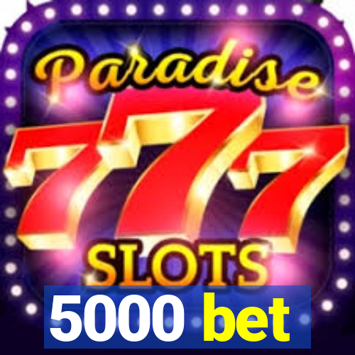 5000 bet